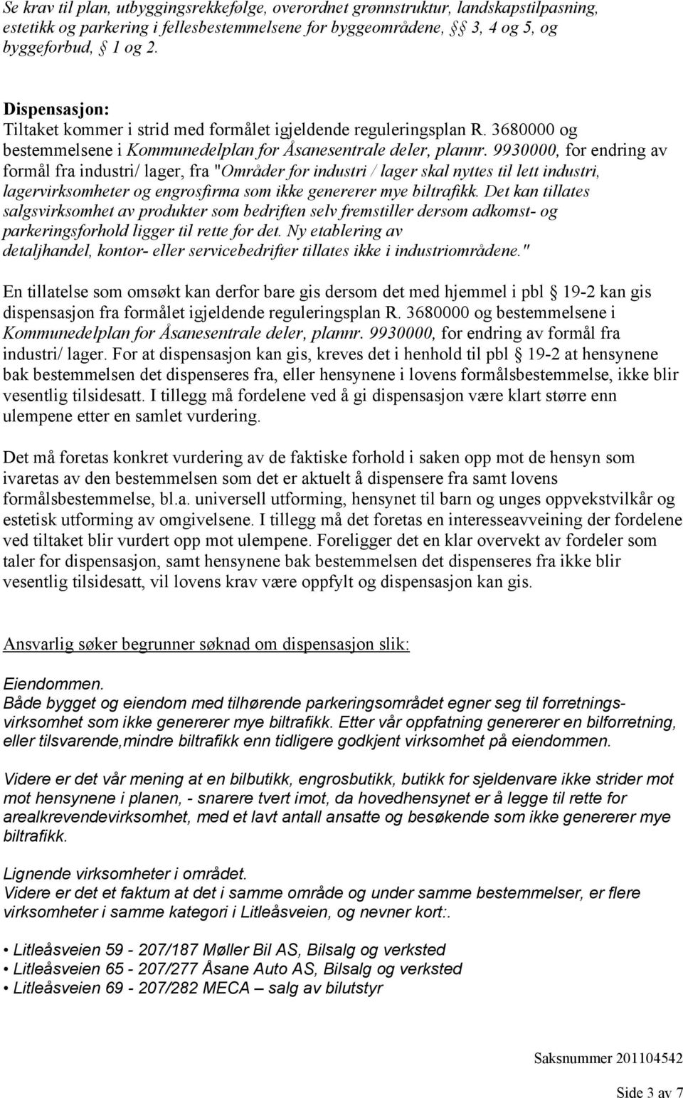 9930000, for endring av formål fra industri/ lager, fra "Områder for industri / lager skal nyttes til lett industri, lagervirksomheter og engrosfirma som ikke genererer mye biltrafikk.