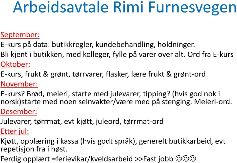 Ord fra E-kurs Oktober: E-kurs, frukt & grønt, tørrvarer, flasker, lære frukt & grønt-ord November: E-kurs? Brød, meieri, starte med julevarer, tipping?