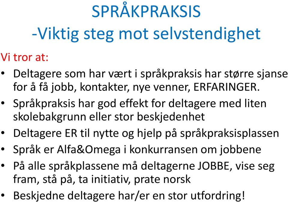 Språkpraksis har god effekt for deltagere med liten skolebakgrunn eller stor beskjedenhet Deltagere ER til nytte og hjelp