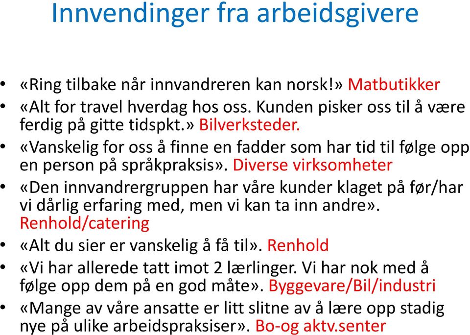 Diverse virksomheter «Den innvandrergruppen har våre kunder klaget på før/har vi dårlig erfaring med, men vi kan ta inn andre».