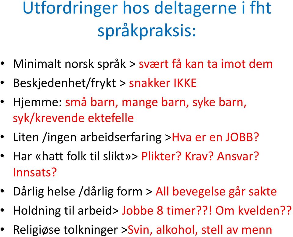 arbeidserfaring >Hva er en JOBB? Har «hatt folk til slikt»> Plikter? Krav? Ansvar? Innsats?