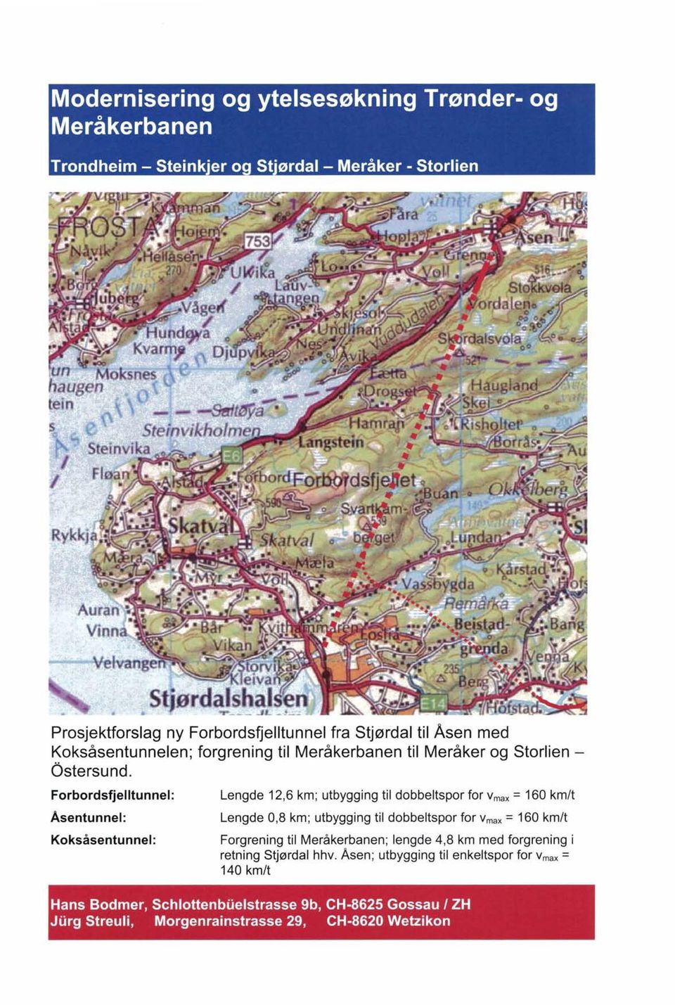 Forbordsfjelltunnel : Asentunnel: Koksåsentu n nei: Lengde 12,6 km; utbygging til dobbeltspor for V max = 160 km/t Lengde 0,8 km; utbygging til dobbeltspor for V max =