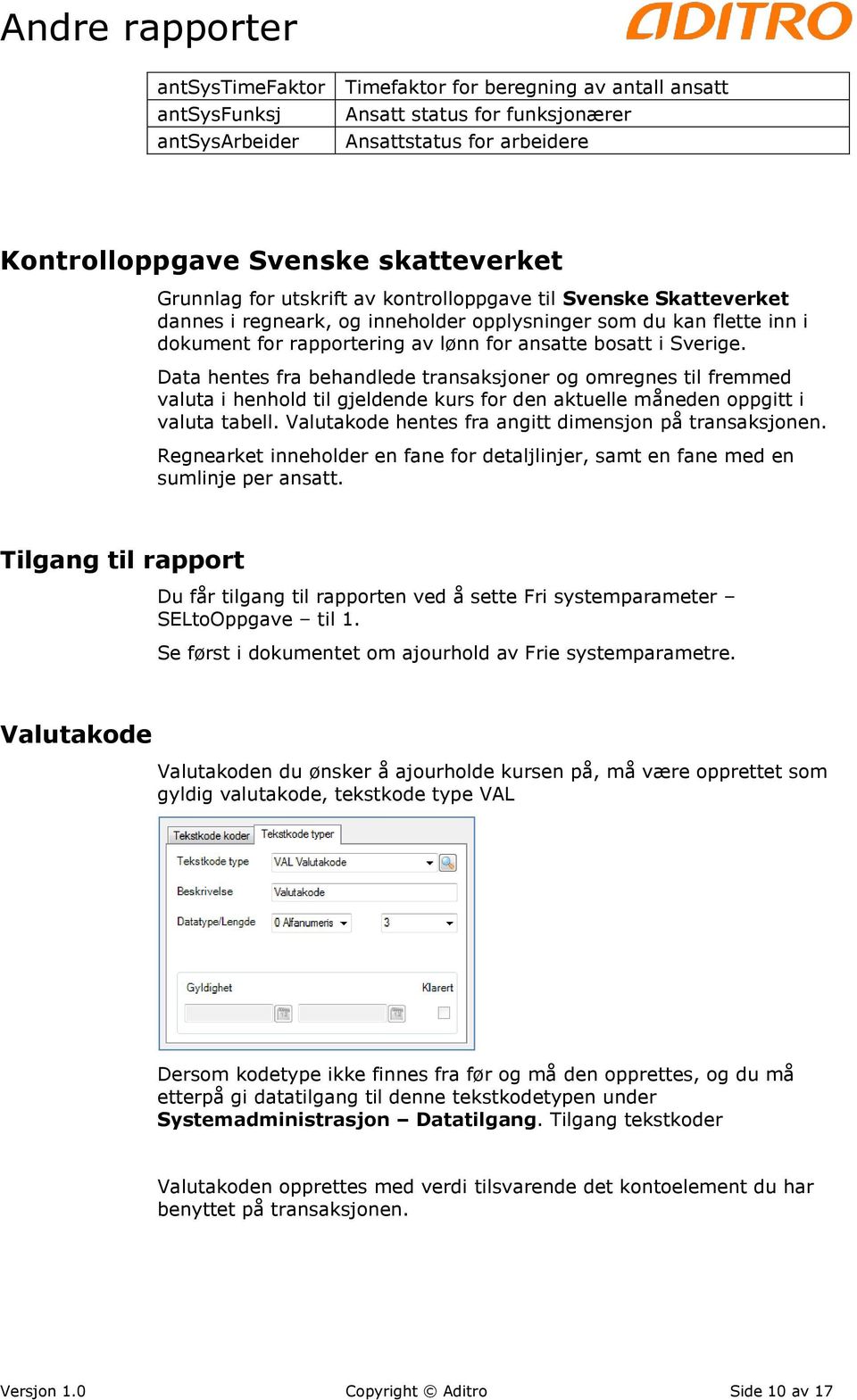 Data hentes fra behandlede transaksjoner og omregnes til fremmed valuta i henhold til gjeldende kurs for den aktuelle måneden oppgitt i valuta tabell.