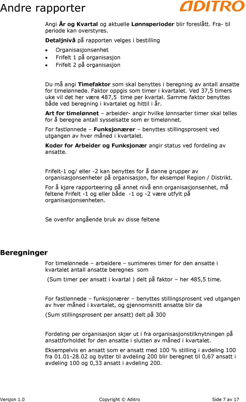 timelønnede. Faktor oppgis som timer i kvartalet. Ved 37,5 timers uke vil det her være 487,5 time per kvartal. Samme faktor benyttes både ved beregning i kvartalet og hittil i år.