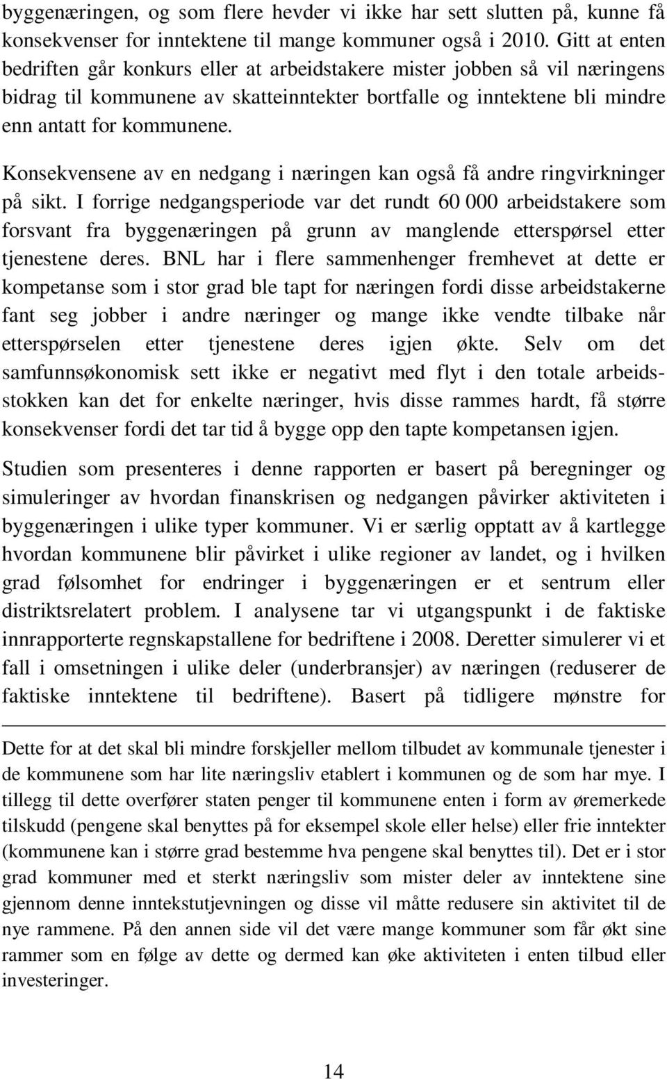 Konsekvensene av en nedgang i næringen kan også få andre ringvirkninger på sikt.