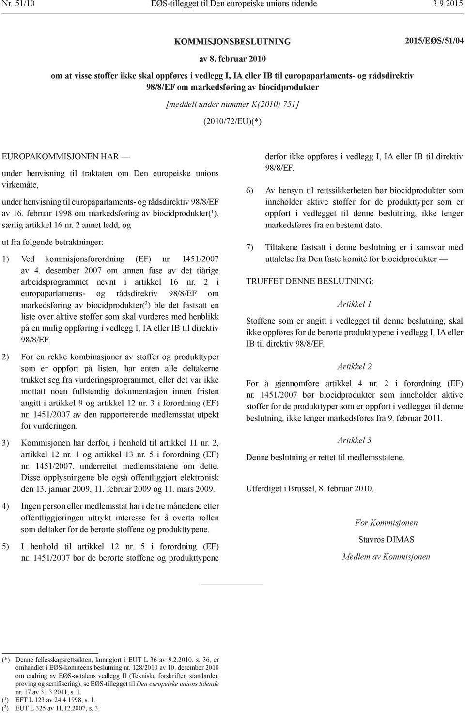 (2010/72/EU)(*) EUROPAKOMMISJONEN HAR under henvisning til traktaten om Den europeiske unions virkemåte, under henvisning til europaparlaments- og rådsdirektiv 98/8/EF av 16.