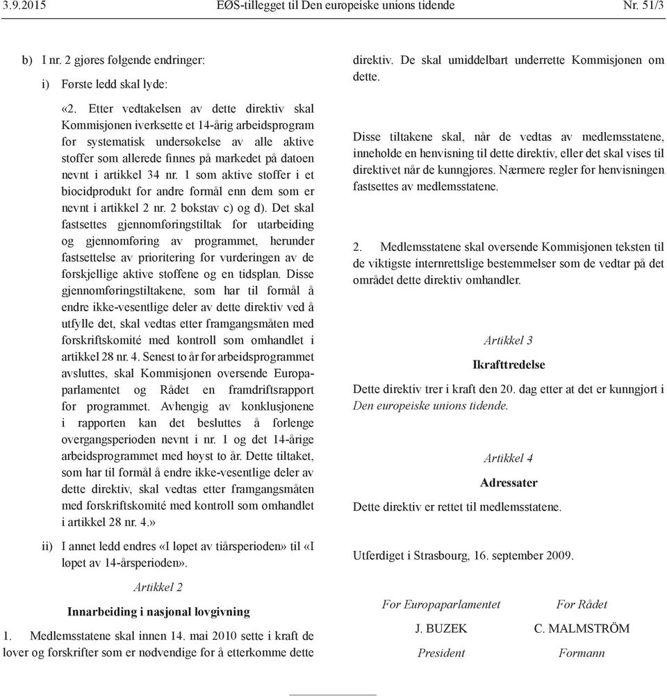 artikkel 34 nr. 1 som aktive stoffer i et biocidprodukt for andre formål enn dem som er nevnt i artikkel 2 nr. 2 bokstav c) og d).