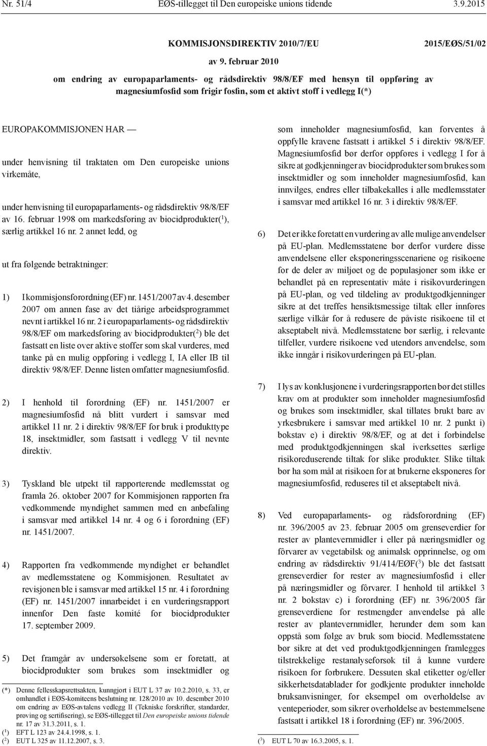 henvisning til traktaten om Den europeiske unions virkemåte, under henvisning til europaparlaments- og rådsdirektiv 98/8/EF av 16.