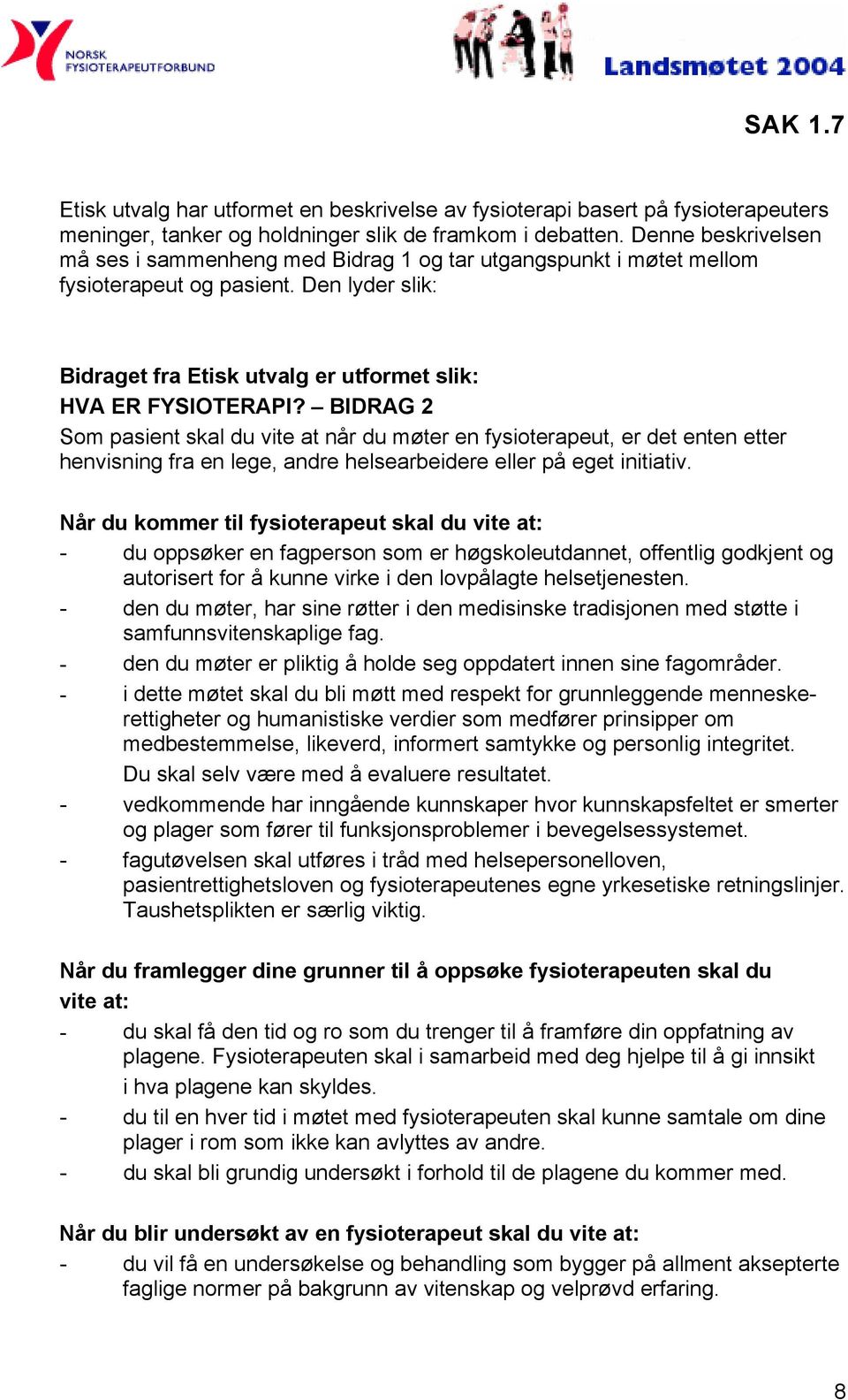 BIDRAG 2 Som pasient skal du vite at når du møter en fysioterapeut, er det enten etter henvisning fra en lege, andre helsearbeidere eller på eget initiativ.