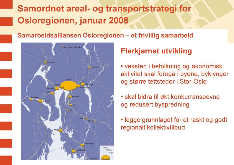 aktivitet skal foregå i byene, byklynger og større tettsteder i Stor-Oslo skal bidra til økt