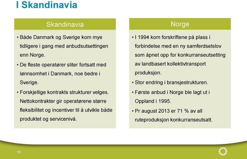 Nettokontrakter gir operatørene større fleksibilitet og incentiver til å utvikle både produktet og servicenivå.