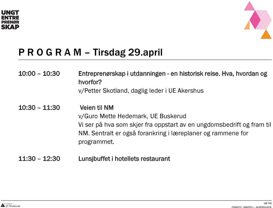 v/petter Skotland, daglig leder i UE Akershus 10:30 11:30 Veien til NM v/guro Mette Hedemark, UE