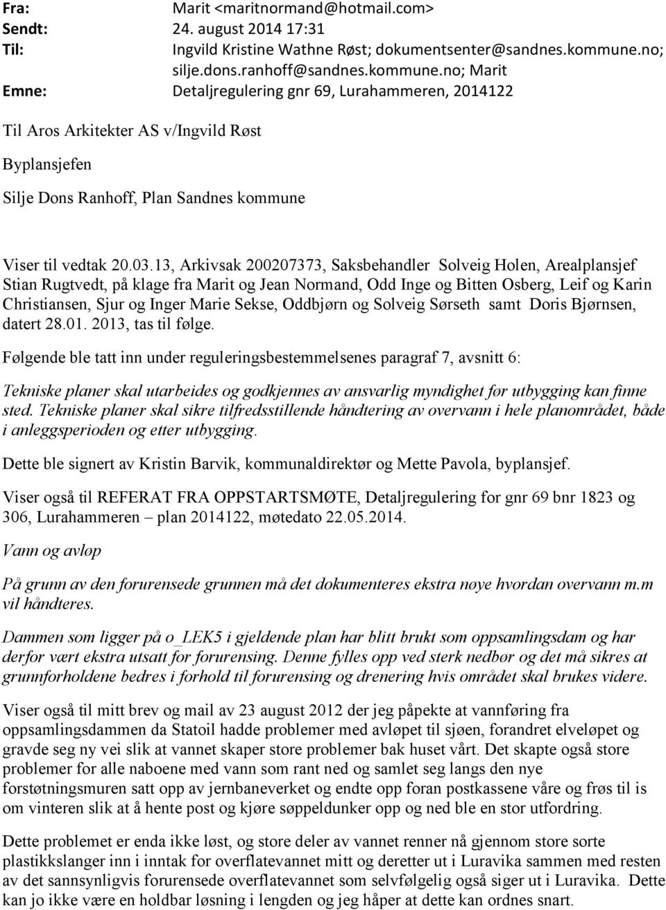 no; Marit Emne: Detaljregulering gnr 69, Lurahammeren, 2014122 Til Aros Arkitekter AS v/ingvild Røst Byplansjefen Silje Dons Ranhoff, Plan Sandnes kommune Viser til vedtak 20.03.