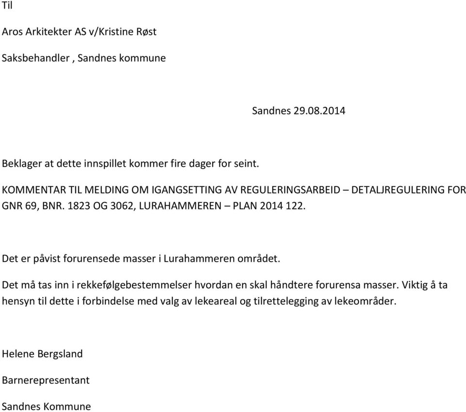 KOMMENTAR TIL MELDING OM IGANGSETTING AV REGULERINGSARBEID DETALJREGULERING FOR GNR 69, BNR. 1823 OG 3062, LURAHAMMEREN PLAN 2014 122.