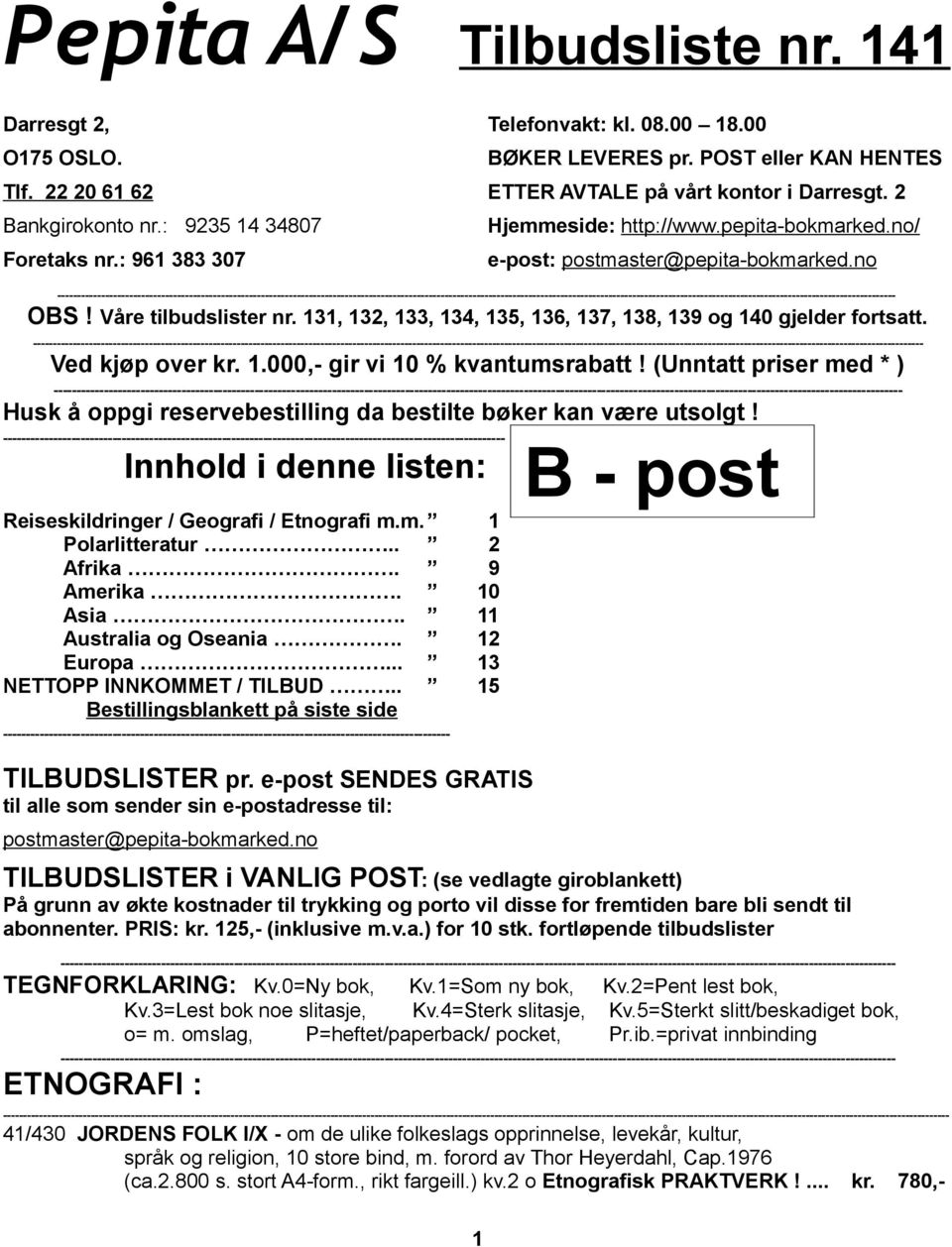 131, 132, 133, 134, 135, 136, 137, 138, 139 og 140 gjelder fortsatt. ----------------- Ved kjøp over kr. 1.000,- gir vi 10 % kvantumsrabatt!