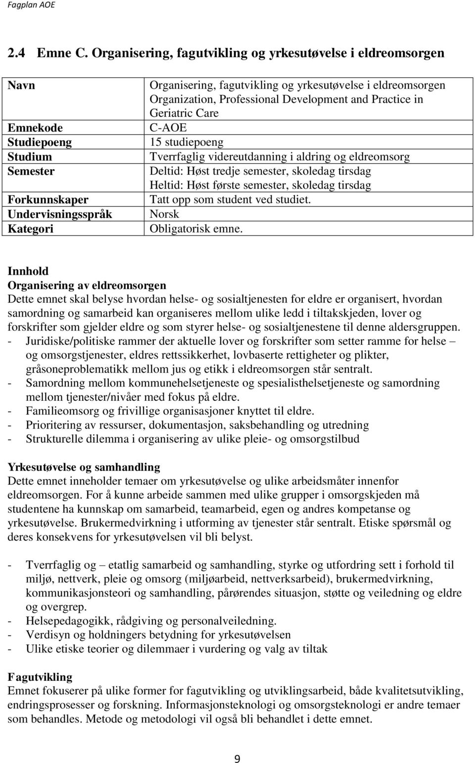 eldreomsorgen Organization, Professional Development and Practice in Geriatric Care C-AOE 15 studiepoeng Tverrfaglig videreutdanning i aldring og eldreomsorg Deltid: Høst tredje semester, skoledag