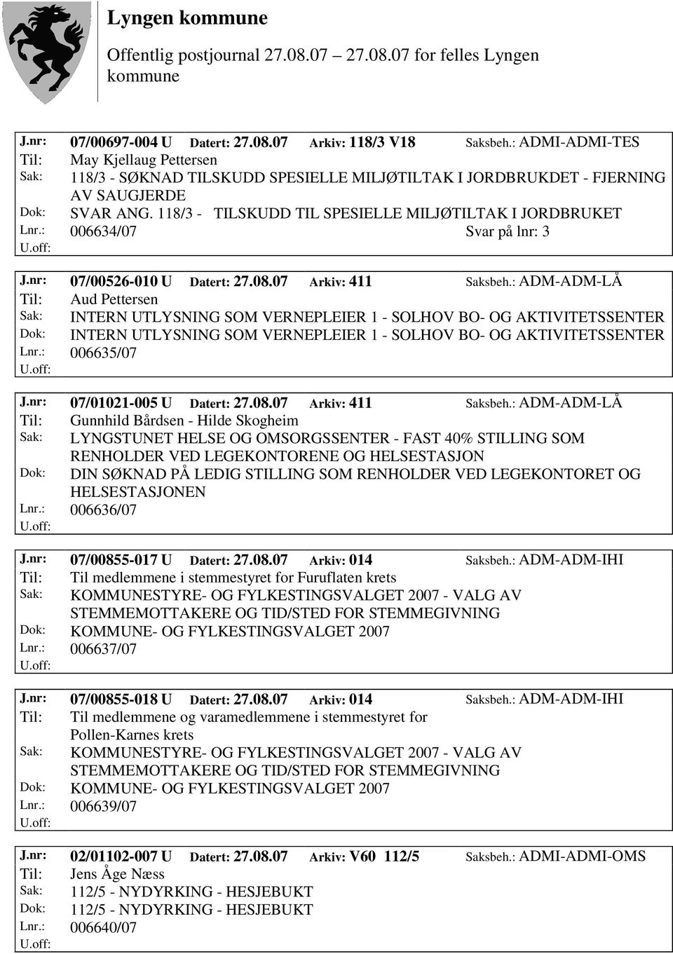 118/3 - TILSKUDD TIL SPESIELLE MILJØTILTAK I JORDBRUKET Lnr.: 006634/07 Svar på lnr: 3 J.nr: 07/00526-010 U Datert: 27.08.07 Arkiv: 411 Saksbeh.