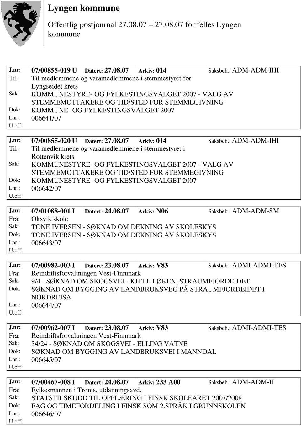 nr: 07/01088-001 I Datert: 24.08.07 Arkiv: N06 Saksbeh.: ADM-ADM-SM Fra: Oksvik skole Sak: TONE IVERSEN - SØKNAD OM DEKNING AV SKOLESKYS Dok: TONE IVERSEN - SØKNAD OM DEKNING AV SKOLESKYS Lnr.