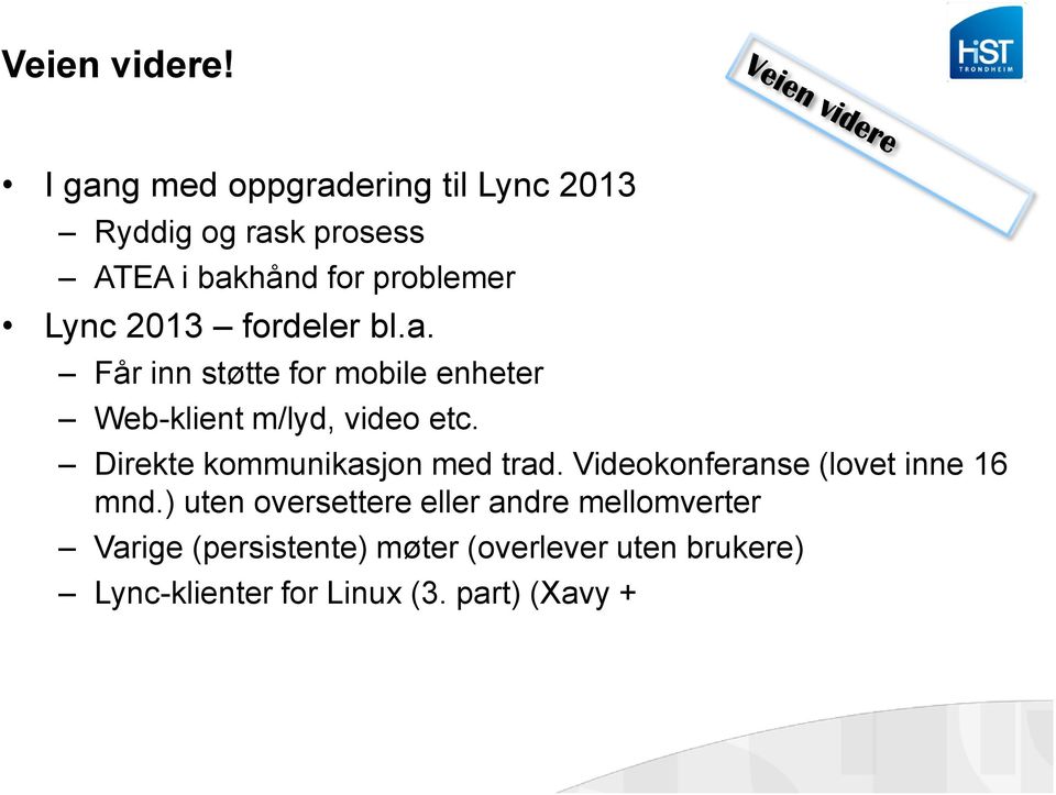 2013 fordeler bl.a. Får inn støtte for mobile enheter Web-klient m/lyd, video etc.