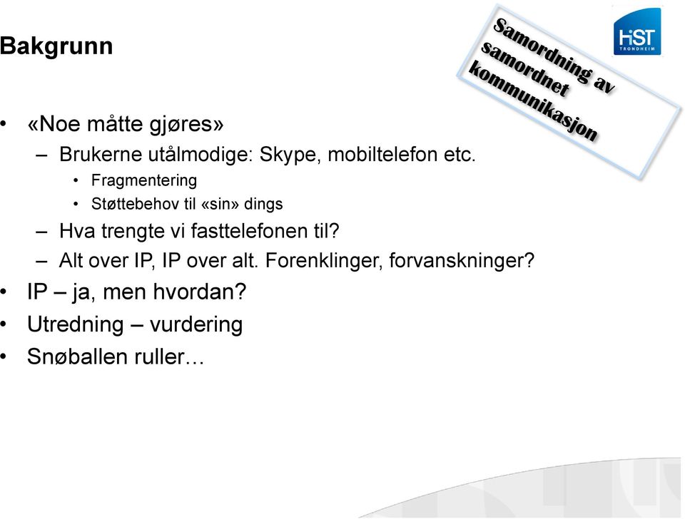 Fragmentering Støttebehov til «sin» dings Hva trengte vi