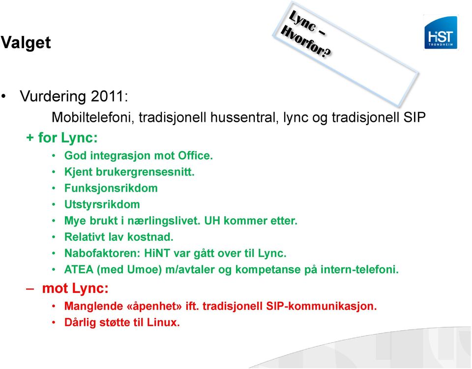UH kommer etter. Relativt lav kostnad. Nabofaktoren: HiNT var gått over til Lync.
