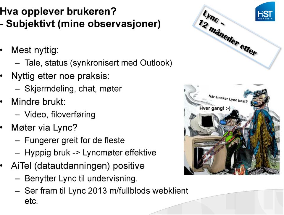 etter noe praksis: Skjermdeling, chat, møter Mindre brukt: Video, filoverføring Møter via Lync?