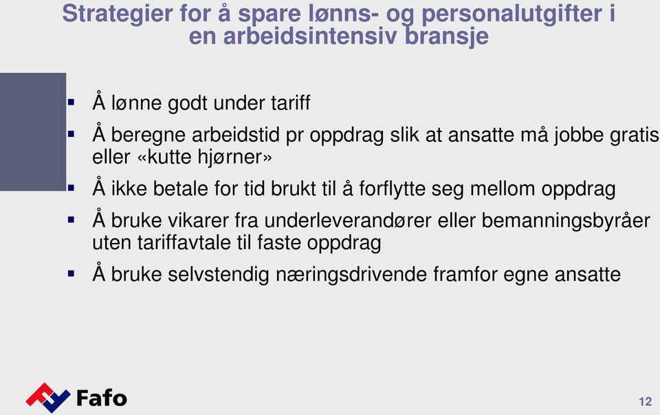 betale for tid brukt til å forflytte seg mellom oppdrag Å bruke vikarer fra underleverandører eller