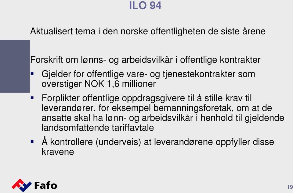 oppdragsgivere til å stille krav til leverandører, for eksempel bemanningsforetak, om at de ansatte skal ha lønn- og