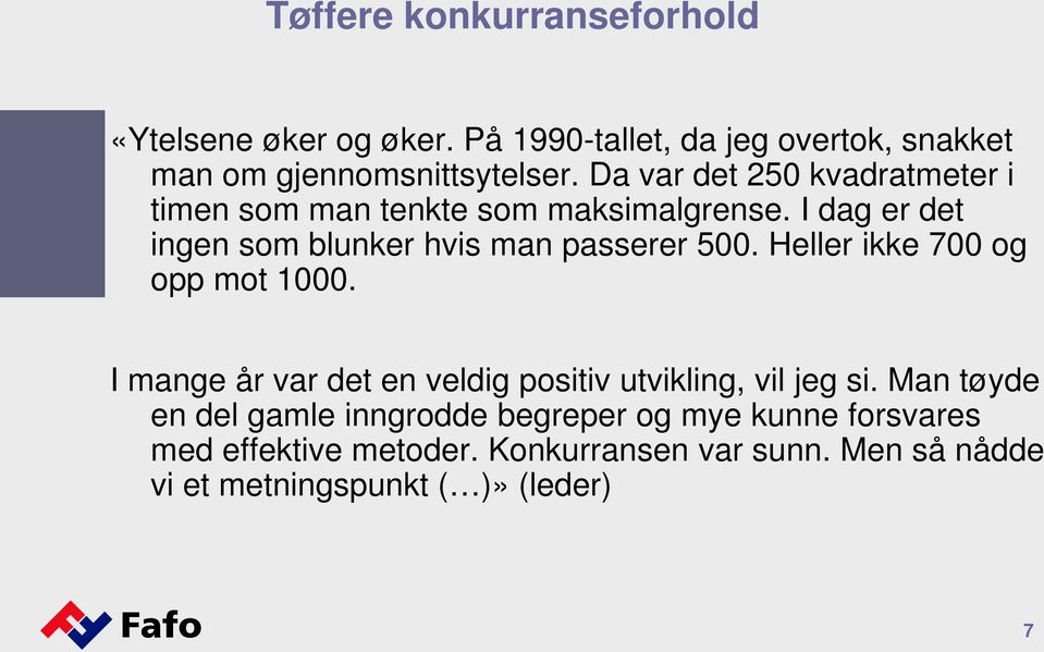 Heller ikke 700 og opp mot 1000. I mange år var det en veldig positiv utvikling, vil jeg si.