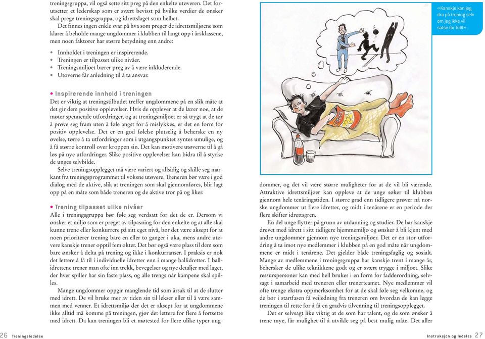 kan jeg dra på trening selv om jeg ikke vil satse for fullt». Innholdet i treningen er inspirerende. Treningen er tilpasset ulike nivåer. Treningsmiljøet bærer preg av å være inkluderende.