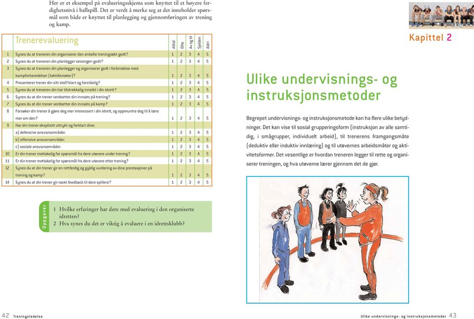 Trenerevaluering Kapittel 2 Alltid Ofte Av og til Sjelden Aldri 1 Synes du at treneren din organiserer den enkelte treningsøkt godt? 1 2 3 4 5 2 Synes du at treneren din planlegger sesongen godt?