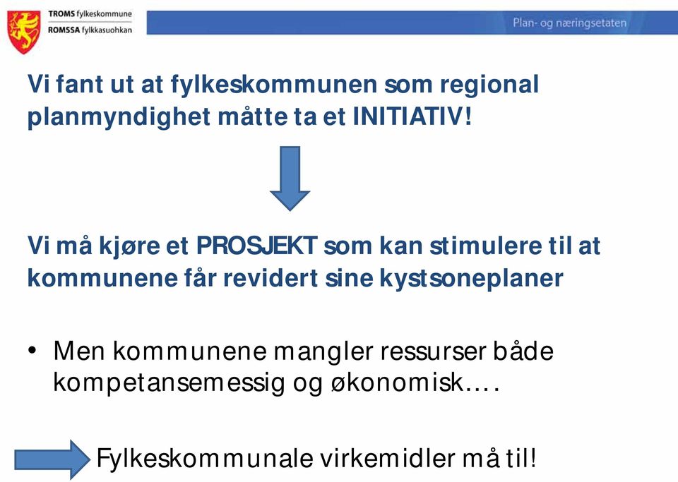 Vi må kjøre et PROSJEKT som kan stimulere til at kommunene får