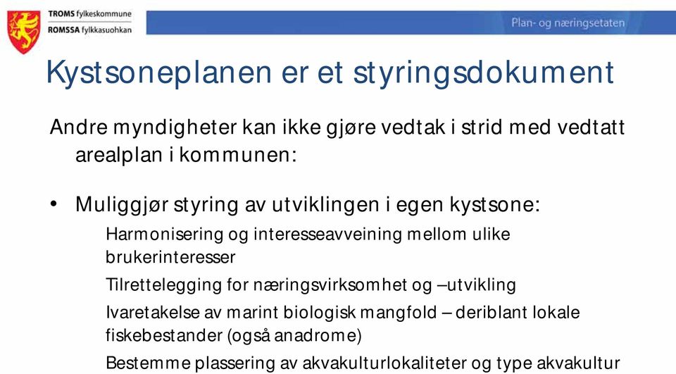 brukerinteresser Tilrettelegging for næringsvirksomhet og utvikling Ivaretakelse av marint biologisk mangfold