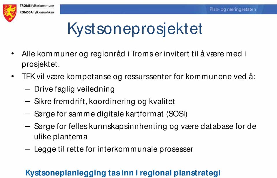 koordinering og kvalitet Sørge for samme digitale kartformat (SOSI) Sørge for felles kunnskapsinnhenting og