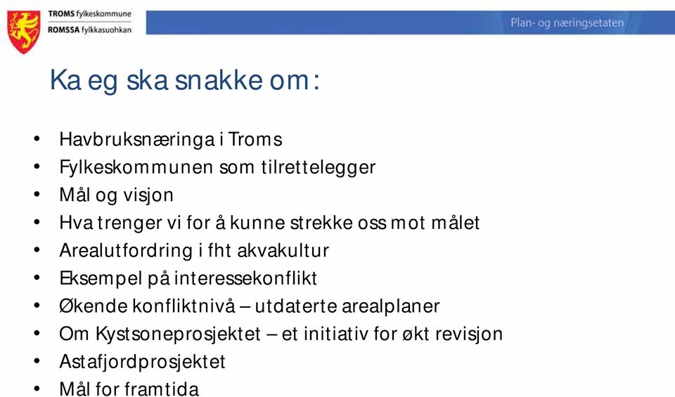 akvakultur Eksempel på interessekonflikt Økende konfliktnivå utdaterte arealplaner