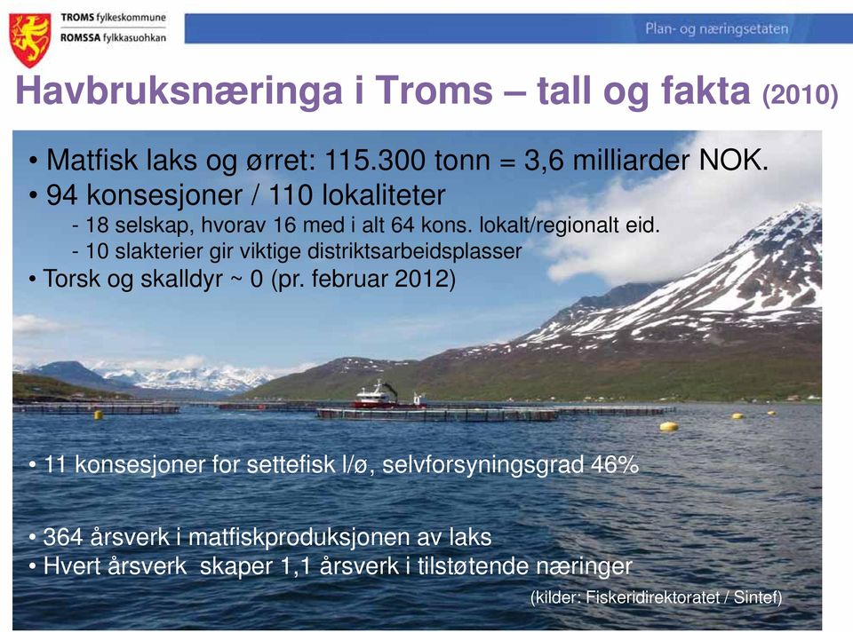 - 10 slakterier gir viktige distriktsarbeidsplasser Torsk og skalldyr ~ 0 (pr.