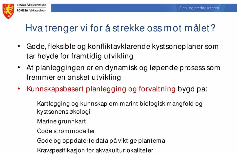 dynamisk og løpende prosess som fremmer en ønsket utvikling Kunnskapsbasert planlegging og forvaltning bygd på: