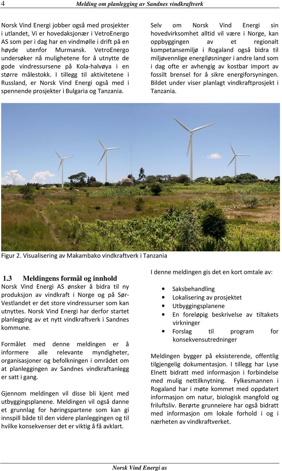 I tillegg til aktivitetene i Russland, er Norsk Vind Energi også med i spennende prosjekter i Bulgaria og Tanzania.
