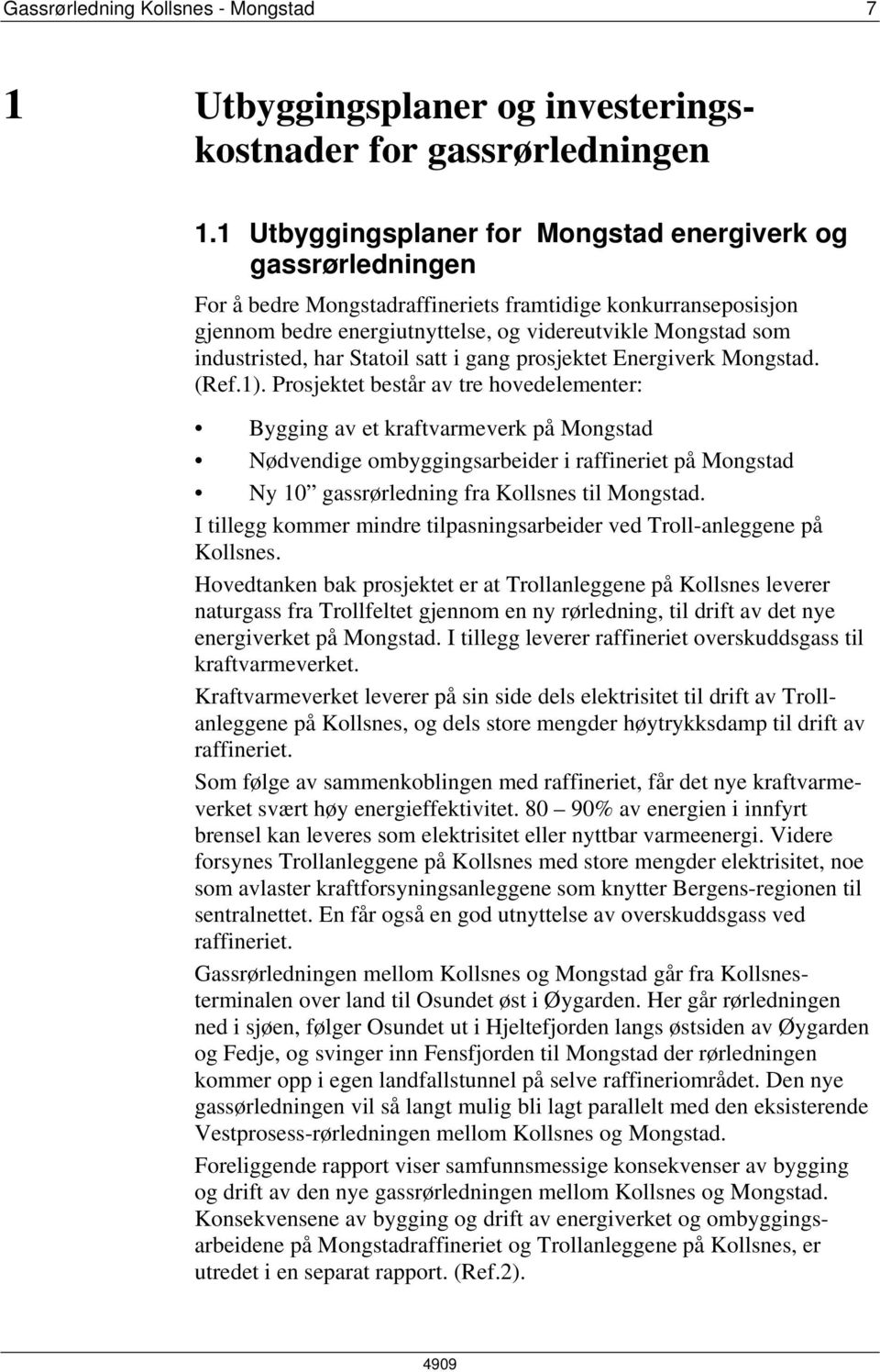 industristed, har Statoil satt i gang prosjektet Energiverk Mongstad. (Ref.1).