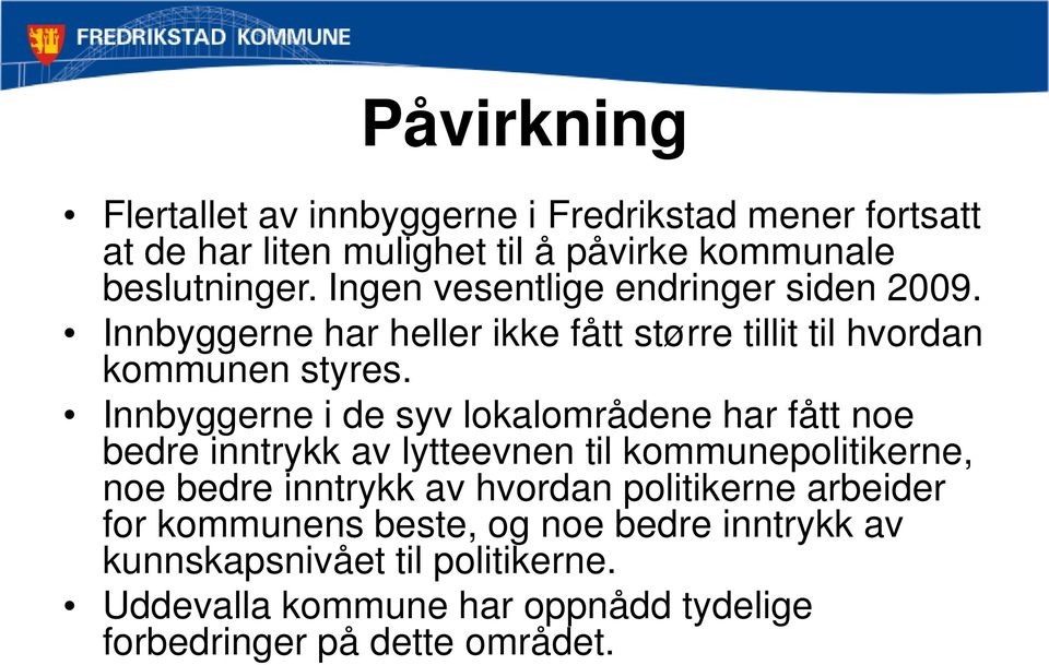 Innbyggerne i de syv lokalområdene har fått noe bedre inntrykk av lytteevnen til kommunepolitikerne, noe bedre inntrykk av hvordan