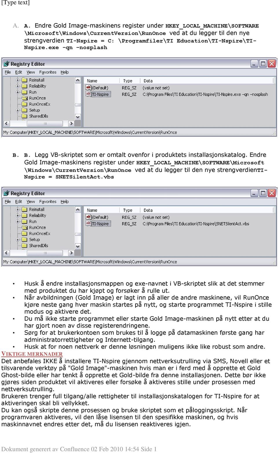 Endre Gold Image-maskinens register under HKEY_LOCAL_MACHINE\SOFTWARE\Microsoft \Windows\CurrentVersion\RunOnce ved at du legger til den nye strengverdienti- Nspire = SNETSilentAct.