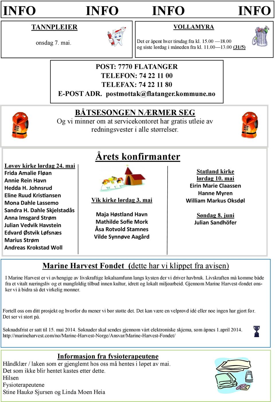 no BÅTSESONGEN NÆRMER SEG Og vi minner om at servicekontoret har gratis utleie av redningsvester i alle størrelser. Løvøy kirke lørdag 24. mai Frida Amalie Fløan Annie Rein Havn Hedda H.