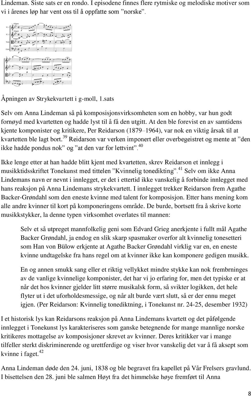 At den ble forevist en av samtidens kjente komponister og kritikere, Per Reidarson (1879 1964), var nok en viktig årsak til at kvartetten ble lagt bort.