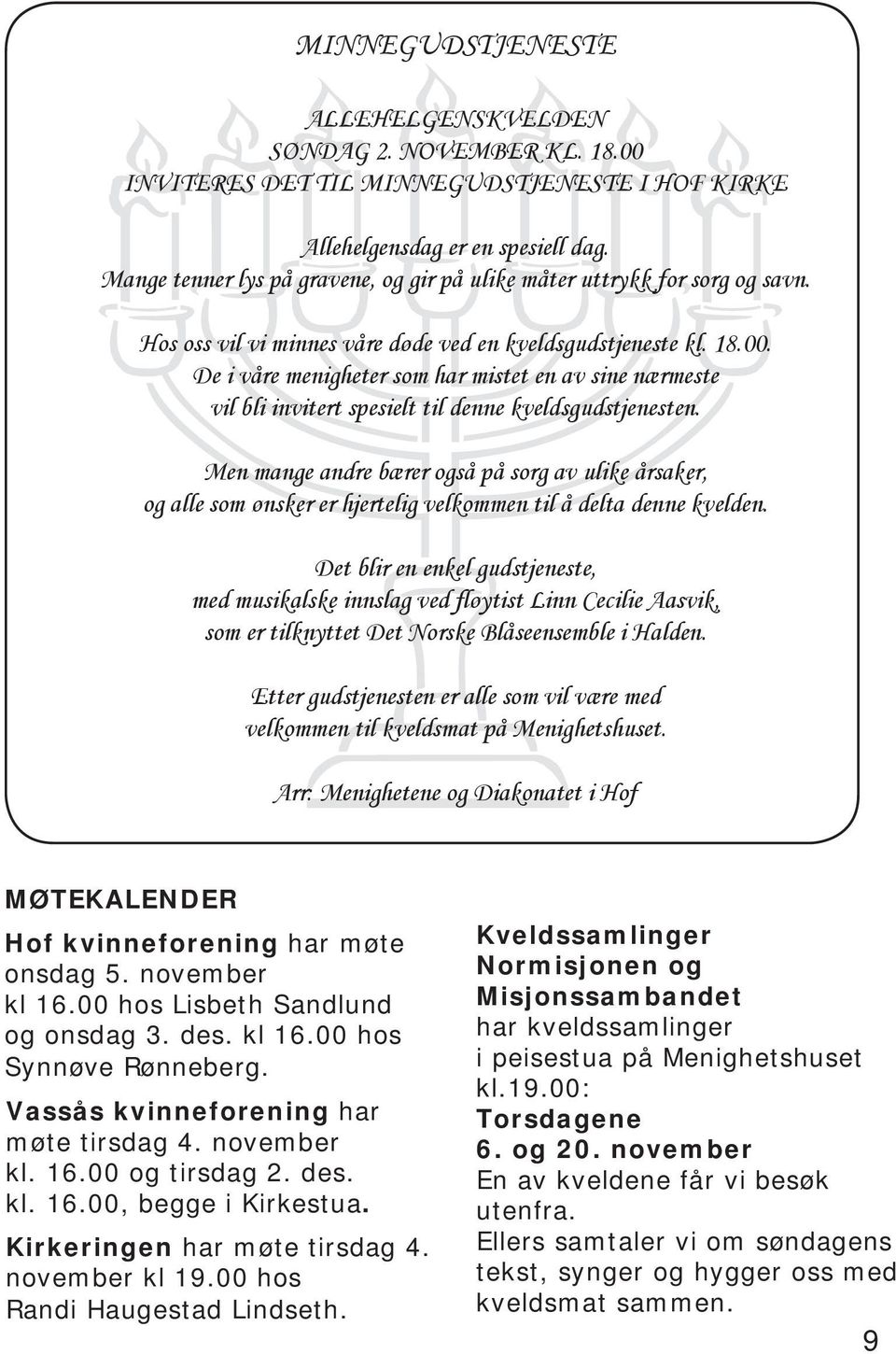 De i våre menigheter som har mistet en av sine nærmeste vil bli invitert spesielt til denne kveldsgudstjenesten.