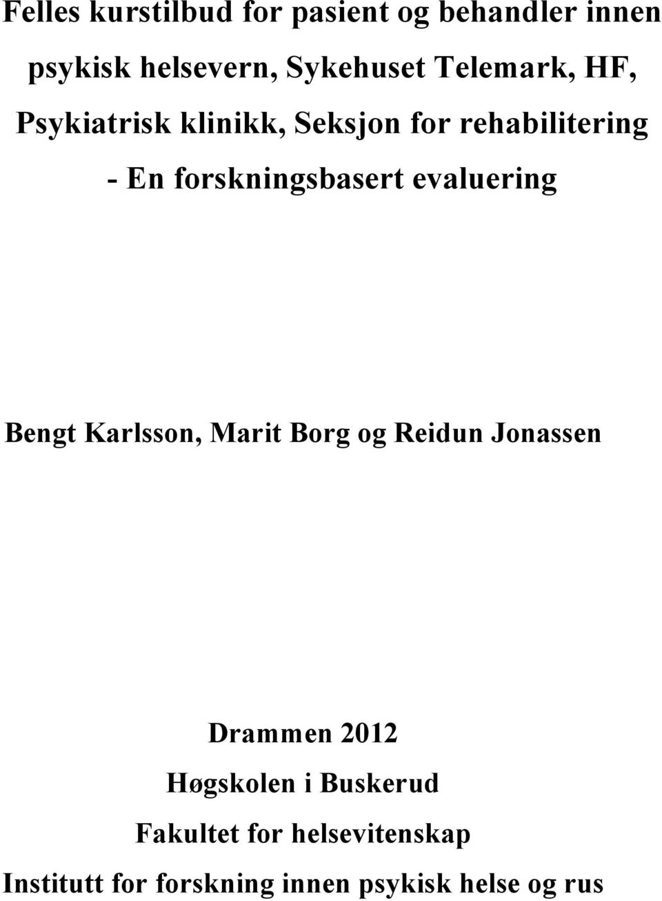 forskningsbasert evaluering Bengt Karlsson, Marit Borg og Reidun Jonassen Drammen