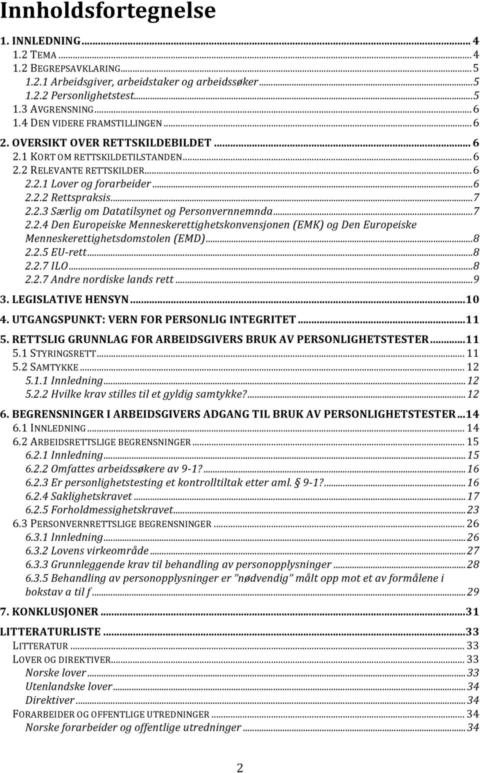 ..7 2.2.4 Den Europeiske Menneskerettighetskonvensjonen (EMK) og Den Europeiske Menneskerettighetsdomstolen (EMD)...8 2.2.5 EU-rett...8 2.2.7 ILO...8 2.2.7 Andre nordiske lands rett...9 3.