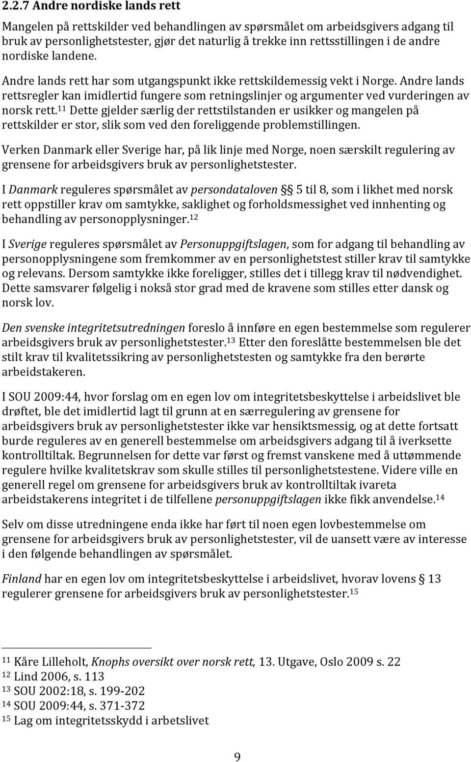 Andre lands rettsregler kan imidlertid fungere som retningslinjer og argumenter ved vurderingen av norsk rett.