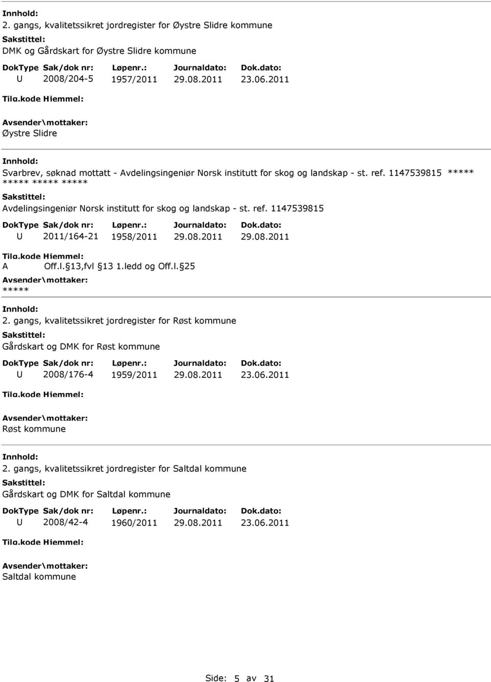 1147539815 vdelingsingeniør Norsk institutt for skog og landskap - st. ref. 1147539815 2011/164-21 1958/2011 2.