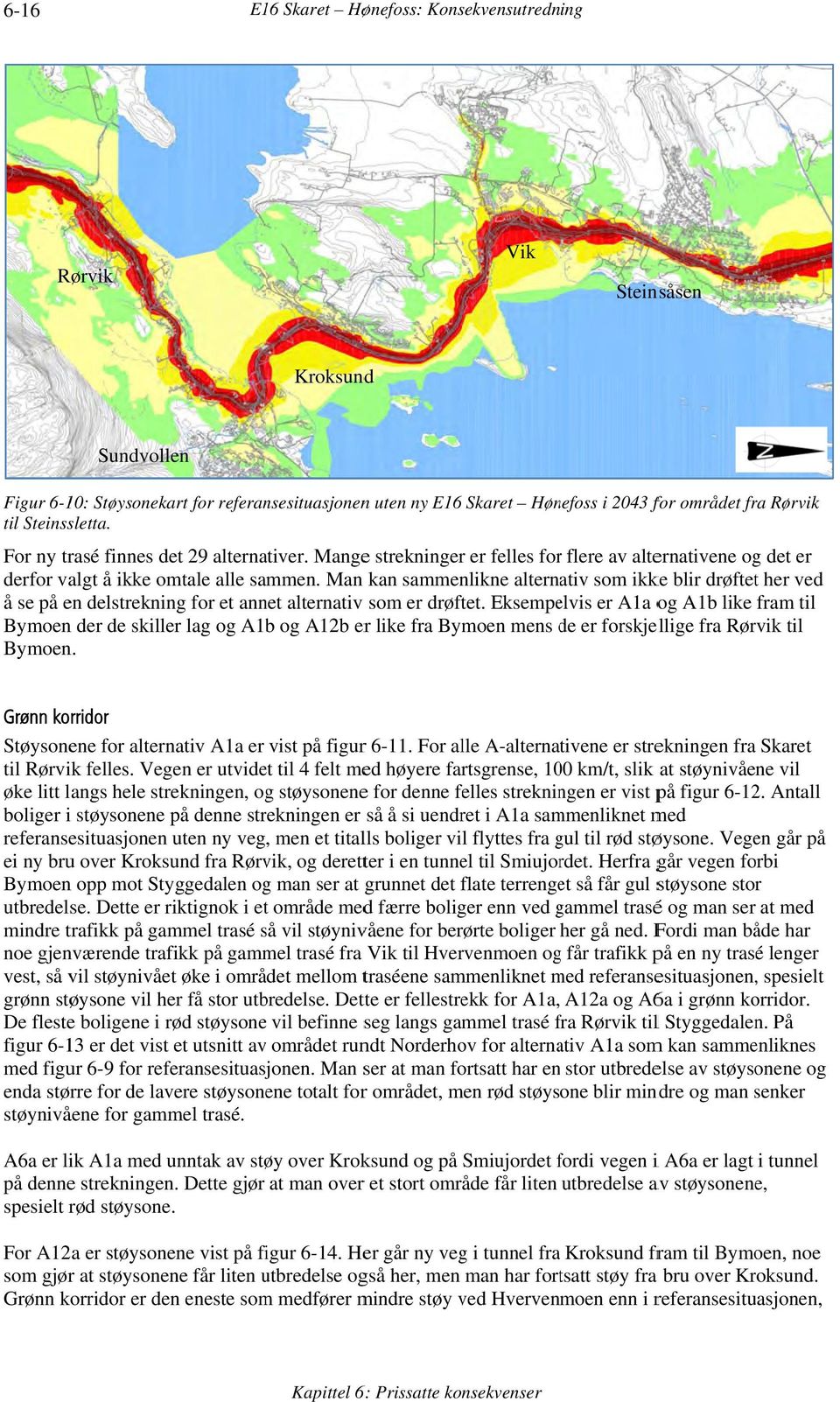 Man kan sammenlikne alternativ som ikke blir drøftett her ved å se på en delstrekning for et annet alternativ som er drøftet.