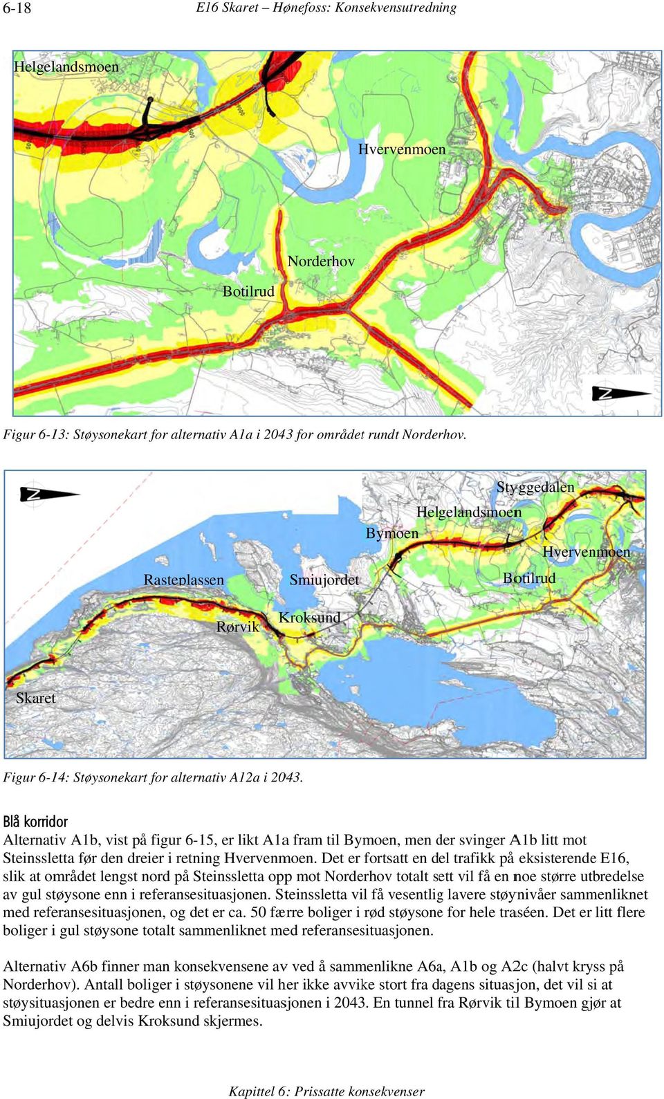 Blå korridor Alternativ A1b, vist på figur 6-15, er likt A1aa fram til Bymoen, men der d svinger A1b litt mot Steinssletta før den dreier i retning Hvervenmoen.